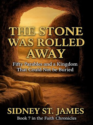 cover image of The Stone Was Rolled Away--Fifty Parables and a Kingdom That Could Not be Buried